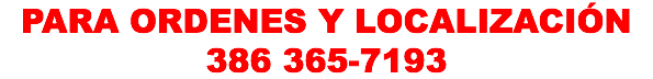 PARA ORDENES Y LOCALIZACIÓN 386 365-7193